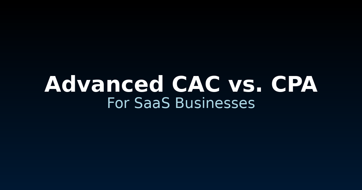 Advanced Guide to CAC vs. CPA for SaaS Businesses Featured Image