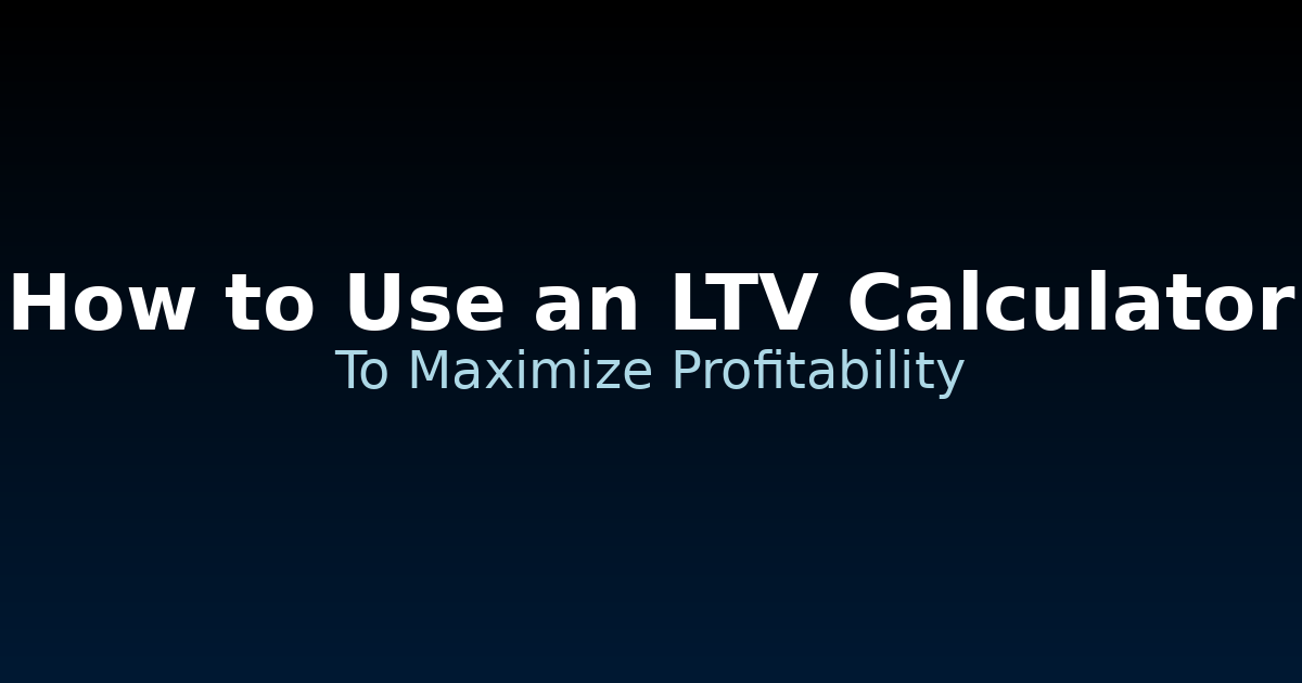 How to Use an LTV Calculator Featured Image